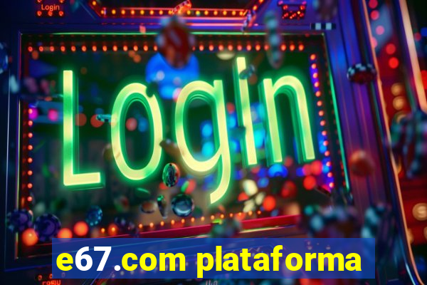 e67.com plataforma